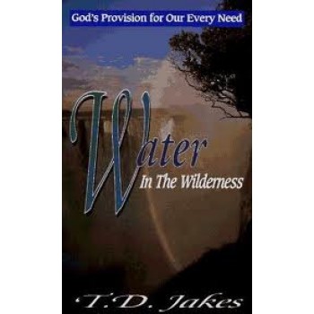 Water in the Wilderness by T. D. Jakes 